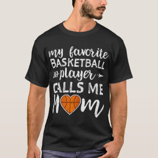 Basketball Mum My Favourite Basketball Player Call T-Shirt