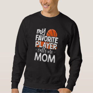 Basketball My Favourite Player Calls Me Mum Sweatshirt
