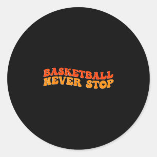Basketball never stop for basketball sport lovers classic round sticker