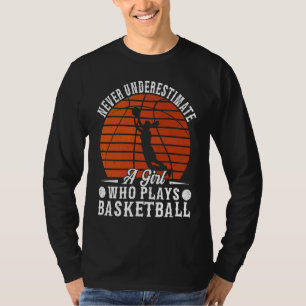 Basketball Never Underestimate A Girl Who Plays Ba T-Shirt