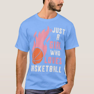 Basketball Player Women Just A Girl Who Loves Bask T-Shirt