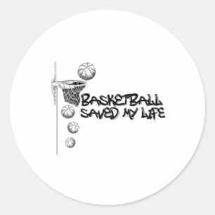 Basketball Saved My Life  Classic Round Sticker