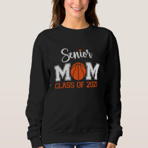 Basketball Senior Mum Class Of 2025 Graduate Senio Sweatshirt