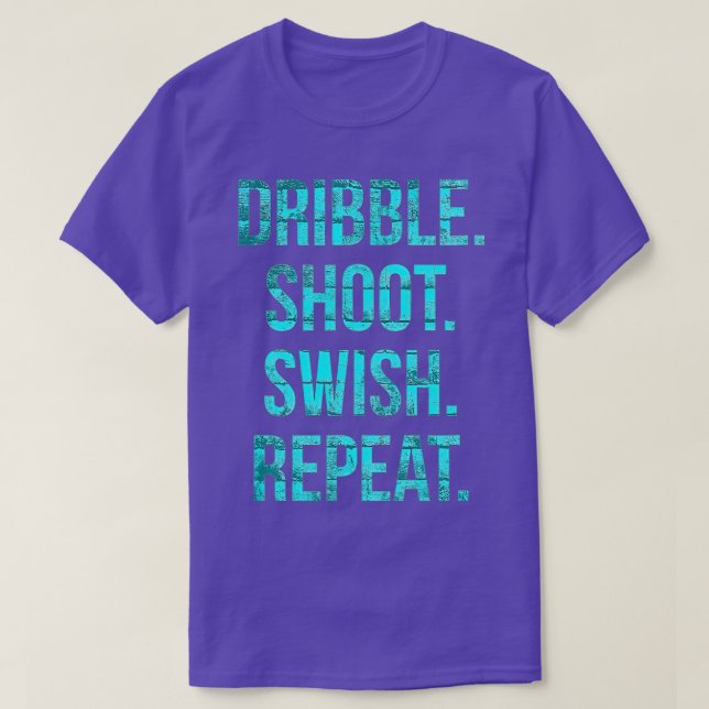 Basketball t Dribble shoot swish repeat  T-Shirt (Design Front)