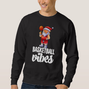 Basketball Vibes Gnome  Basketball Game Celebratio Sweatshirt
