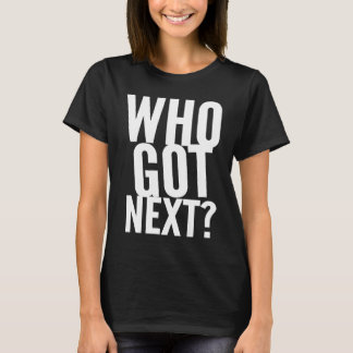 Basketball Who's Got Next Trendy Men Women Kids T-Shirt