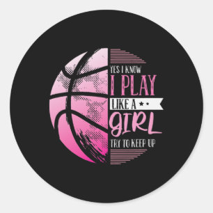 Basketball Yes I Know I Play Like A Girl Try To Ke Classic Round Sticker