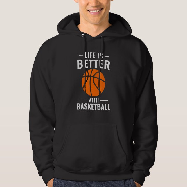 Basketballer Sports Life Is Better Whith Basketbal Hoodie (Front)