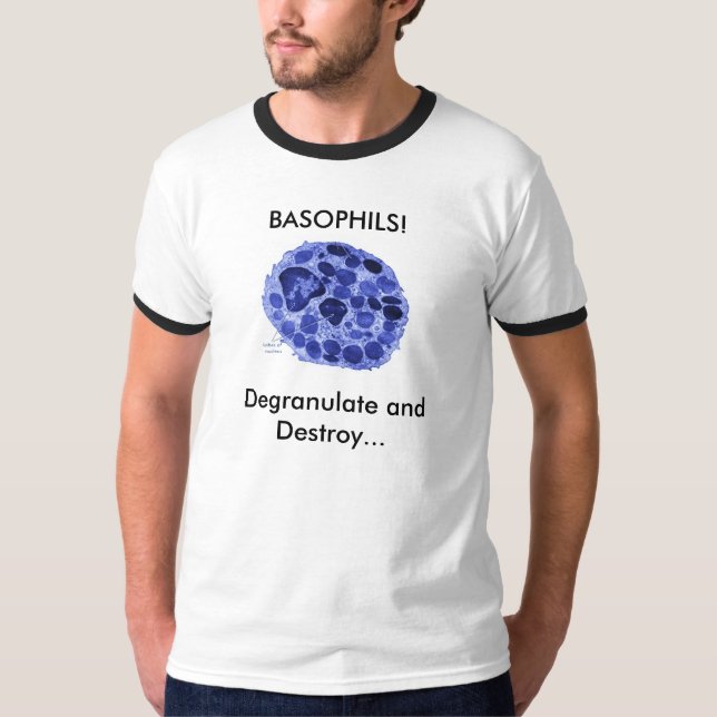 BASOPHILS!, Degranulate and Dest... T-Shirt (Front)