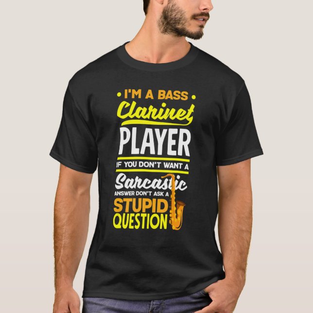 Bass Clarinet Clarinetist Clarinet Player Sarcasti T-Shirt (Front)