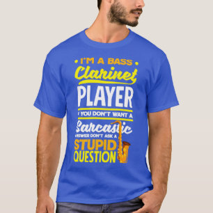 Bass Clarinet Clarinetist Clarinet Player Sarcasti T-Shirt