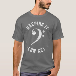 Bass Clef Music Keeping It Low Key Musician Humor  T-Shirt