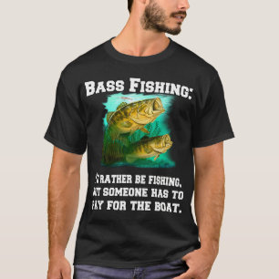 Bass Fishing: I'd Rather Be Fishing, But Someone H T-Shirt