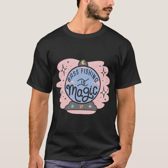 Bass Fishing Is Magic âœ¨ T-Shirt (Front)