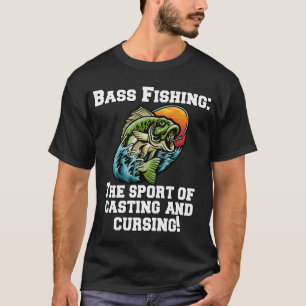 Bass Fishing: The Sport Of Casting And Cursing! T-Shirt
