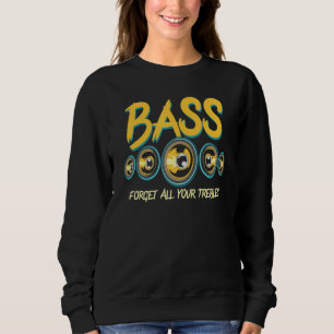 Bass Forget All Your Trebles Car Stereo Car Audio Sweatshirt