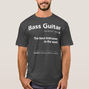 Bass Guitar Definition The Best Instrument In The  T-Shirt