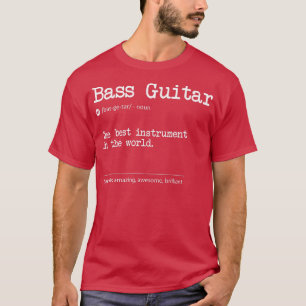 Bass Guitar Definition The Best Instrument In The  T-Shirt