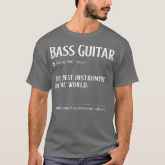 Bass Guitar Definition The Best Instrument In The  T-Shirt