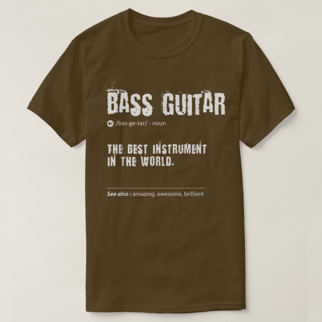 Bass Guitar Definition The Best Instrument In The  T-Shirt (Design Front)