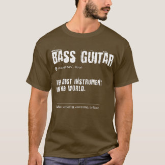 Bass Guitar Definition The Best Instrument In The  T-Shirt
