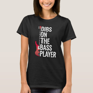 Bass Guitar dibs on the bass player T-Shirt
