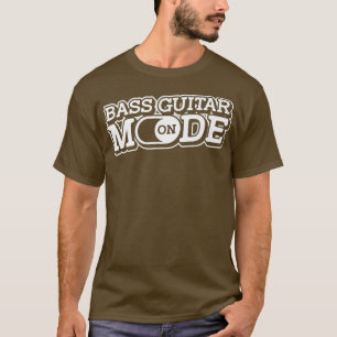 Bass Guitar Mode OnBass Player Music Bassist Bass  T-Shirt