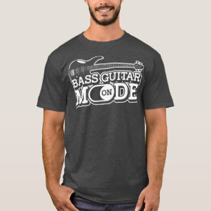 Bass Guitar Mode OnMusician Bass Player Guitarist  T-Shirt