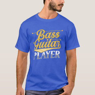 Bass Guitar Player Band Music Musician gift T-Shirt