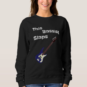 Bass Guitar Player This Bassist Slaps Musician Sweatshirt