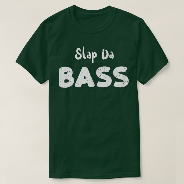 Bass Guitar Slap Da BassGuitar Sayings  T-Shirt (Design Front)