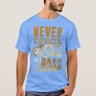 Bass Guitarist Never Underestimate A Girl With A B T-Shirt