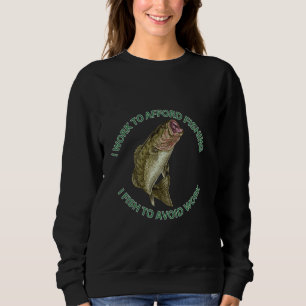 Bass I Work To Afford Fishing I Fish To Avoid Work Sweatshirt