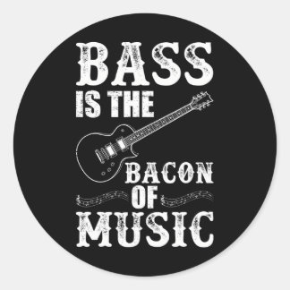 Bass Is The Bacon Of Music Bass Guitarist Classic Round Sticker