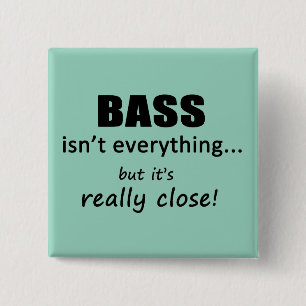 Bass Isn't Everything 15 Cm Square Badge