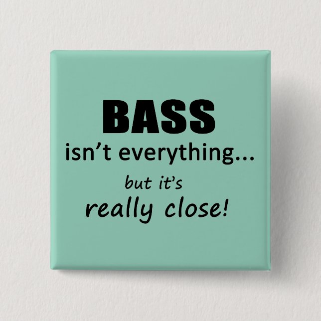 Bass Isn't Everything 15 Cm Square Badge (Front)