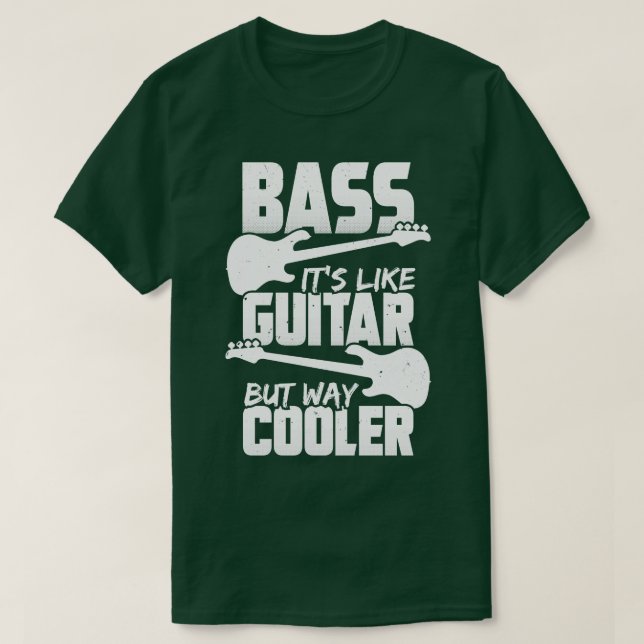 Bass Its Like Guitar But Way Cooler Bassist Gift T-Shirt (Design Front)