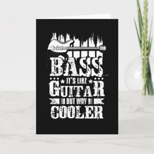 Bass Its Like Guitar But Way Cooler Card