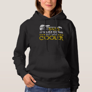 Bass it's like guitar but way cooler Musician Merc Hoodie