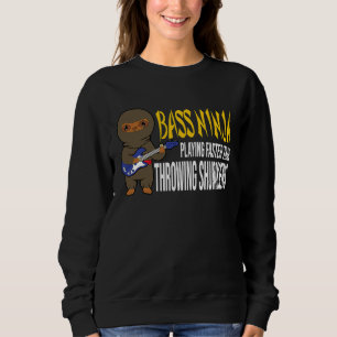 Bass Ninja Playing Faster Than Thrwoing Shurikens Sweatshirt