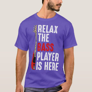 Bass Player Bass Guitar Relax The Bass Player I T-Shirt