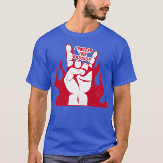 Bass Player Girlfriend Wife I Prefer The Bassist  T-Shirt
