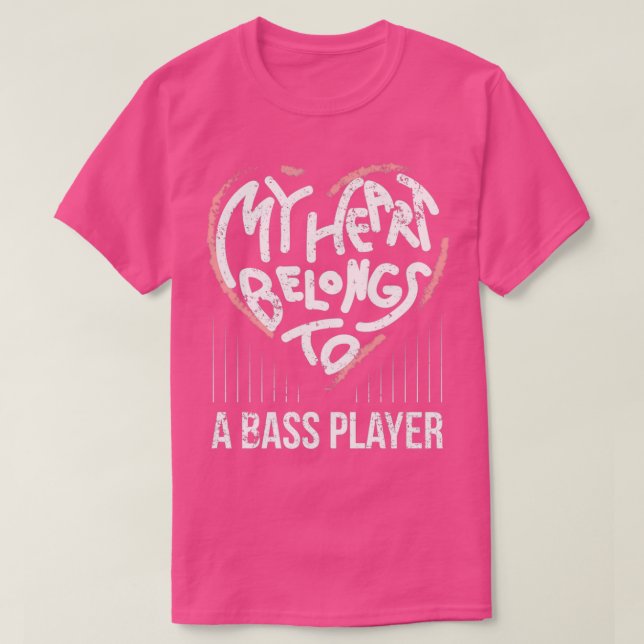 Bass Player Girlfriend Wife My Heart Belongs To A  T-Shirt (Design Front)