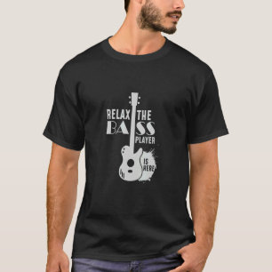 Bass Player Is Here I Guitar Rock Metal Music T-Shirt