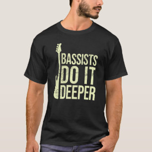 Bass Player Joke  Bassists Do It Deeper  Electric  T-Shirt