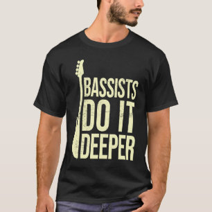 Bass Player Joke  Bassists Do It Deeper  Electric  T-Shirt