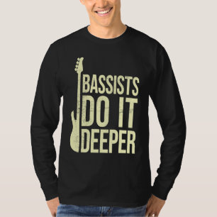 Bass Player Joke Bassists Do It Deeper Electric T-Shirt