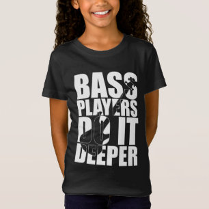 Bass players do it deeper T-Shirt