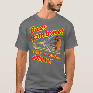Bass Trombone Musical Bazooka  T-Shirt