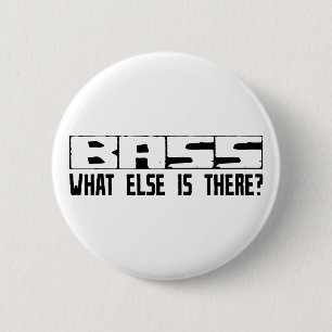 Bass What Else Is There? 6 Cm Round Badge